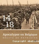 14-18 Apocalypse en Belgique. Récits de patriotes.