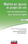 Mettre en œuvre le projet de vie dans les établissements pour personnes âgées