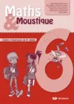 Maths & Moustique 6. Cahier d'exercices de 6e année