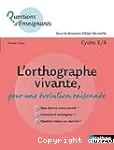 L'orthographe vivante, pour une évolution raisonnée