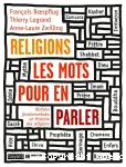 Religions, les mots pour en parler : notions fondamentales en histoire des religions