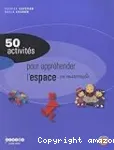 50 activités pour appréhender l'espace en maternelle