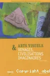 Arts visuels & voyages, civilisations imaginaires