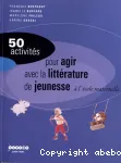 50 activités pour agir avec la littérature de jeunesse à l'école maternelle