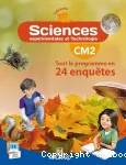 Sciences expérimentales et technologie CM2 : Tout le programme en 24 enquêtes