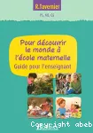 Pour découvrir le monde à l'école maternelle : guide pour l'enseignant