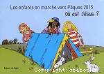 Les enfants en marche vers Pâques 2015. Où est Jésus ?