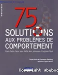 75 solutions aux problèmes de comportement