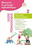 Découvrir le principe alphabétique. 2. Les sons et les lettres. Guide pédagogique