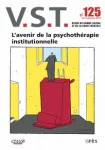 VST - Vie sociale et traitements, N°125 - 1er trimestre 2015 - L'avenir de la psychothérapie institutionnelle