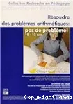 Résoudre des problèmes arithmétiques : pas de problème! 10-12 ans