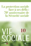 Vie sociale, N°10 - Juin 2015 - La protection sociale face à ses défis : 70e anniversaire de la Sécurité sociale