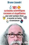 101 curiosités scientifiques cocasses et stupéfiantes pour avoir quelque chose à raconter en toutes circonstances