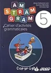 Am Stram Gram 5 : cahier d'activités grammaticales