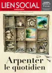 n°1197 - 8 décembre 2016 au 4 janvier 2017 - Arpenter le quotidien (Bulletin de Lien social, n°1197 [08/12/2016])