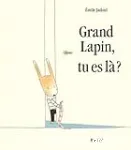 Grand lapin, tu es là ?