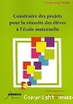 Construire des projets pour la réussite des élèves à l'école maternelle