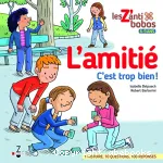 Les z'anti bobos. L'amitié, c'est trop bien !