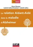 La relation aidant-aidé dans la maladie d'Alzheimer