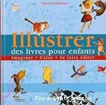 Illustrer des livres pour enfants : créer, imaginer, se faire éditer