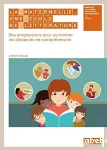 La maternelle, une école de littérature : des progressions pour surmonter les obstacles de compréhension - mobiliser le langage dans toutes ses dimensions - cycle 1