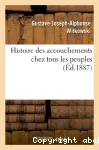 Histoire des accouchements chez tous les peuples