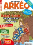 Arkéo, N° 258 - Janvier 2018 - Saint Louis, un grand roi au Moyen Âge