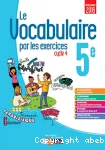 Le vocabulaire par les exercices. 5e, cycle 4