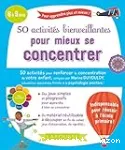 50 activités bienveillantes pour mieux se concentrer : 6 à 9 ans