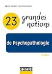 23 grandes notions de psychopathologie