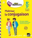 Maîtriser la conjugaison. 6e-5e : 11-12 ans, du cycle 3 au cycle 4