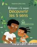 Montessori à la maison. Découvrir les 5 sens