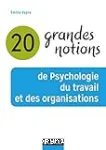 20 grandes notions de psychologie du travail et des organisations