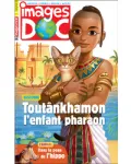 Images Doc, N° 363 - Mars 2019 - Toutânkhamon, l'enfant pharaon