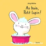 Au bain, Petit Lapin !