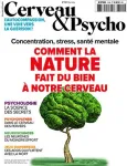 Cerveau & psycho, N°110 - mai 2019 - Comment la nature fait du bien à notre cerveau