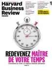 Harvard Business Review, N°34 - Août-Septembre 2019 - Redevenez maître de votre temps