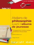 Ateliers de philosophie à partir d'albums de jeunesse [cycles 2 et 3]