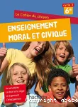 Enseignement moral et civique. 6e.