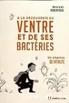 A la découverte du vnetre et de ses bactéries