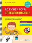 80 fiches pour l'éducation musicale