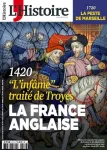 L'Histoire, N° 471 - Mai 2020 - 1420 "L'infâme" traité de Troyes, la France anglaise