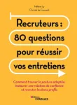 Recruteurs : 80 questions pour réussir vos entretiens