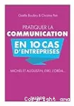 Pratiquer la communication en 10 cas d'entreprises