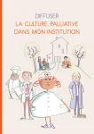 Diffuser la culture palliative dans mon institution