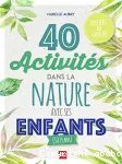 40 activités dans la nature avec ses enfants (3 à 15 ans)