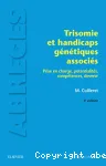 Trisomie et handicaps génétiques associés