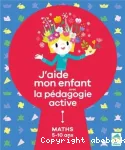 J'aide mon enfant avec la pédagogie active. Maths 5-10 ans