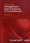 Guide pratique d'acupuncture pour la grossesse et l'accouchement