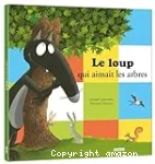 Le loup qui aimait les arbres